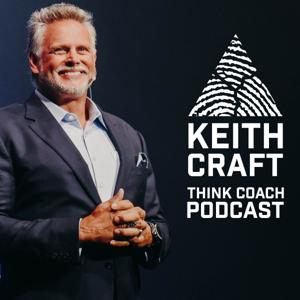 The Keith Craft Think Coach Podcast by The Keith Craft Think Coach Podcast