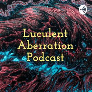 Luculent Aberration Podcast