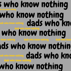 Dads Who Know Nothing