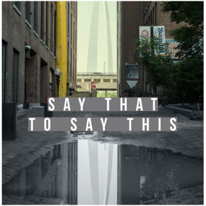 Say That to Say This
