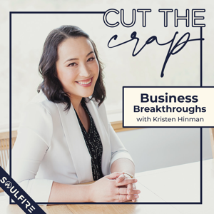 Cut The Crap: Business Breakthroughs With Kristen Hinman