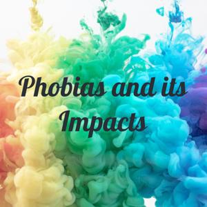 Phobias and its Impacts