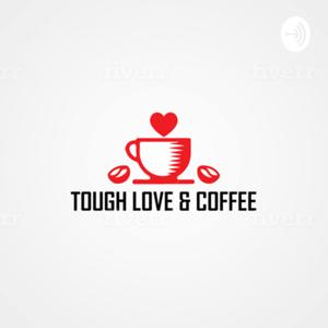 Tough Love & Coffee