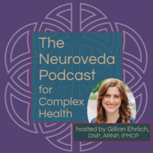 Neuroveda Podcast for Complex Health by Gillian Ehrlich