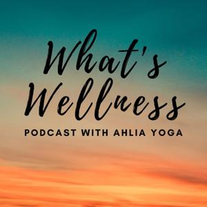 What's Wellness With Ahlia Yoga