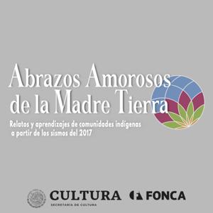 Abrazos Amorosos de la Madre Tierra: Relatos y aprendizajes de comunidades indígenas a partir de los