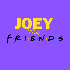 Joey vs. Friends