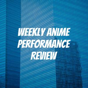 Weekly Anime Performance Review