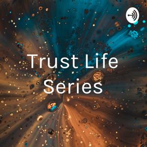 Trust Life Series