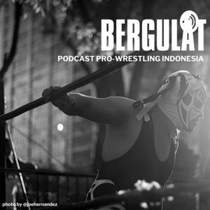 Bergulat: Podcast Pro-Wrestling Indonesia