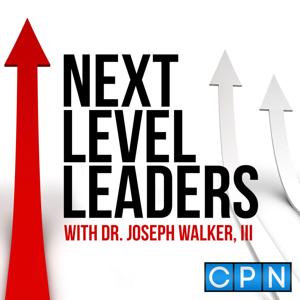 Next Level Leaders with Dr. Joseph Walker, III by Charisma Podcast Network