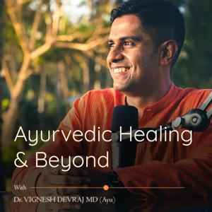 Ayurvedic Healing And Beyond by Dr Vignesh Devraj MD (Ay)