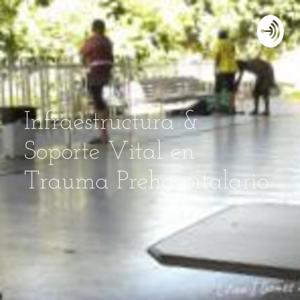 Education Health &Science Portal/PODCAST 1 Infraestructura & Soporte Vital en Trauma Prehospitalario