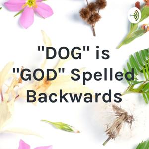"DOG" is "GOD" Spelled Backwards