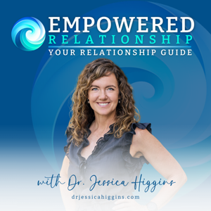 Empowered Relationship Podcast: Your Relationship Resource And Guide by Dr. Jessica Higgins