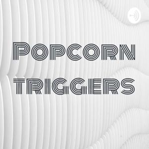 Popcorn triggers