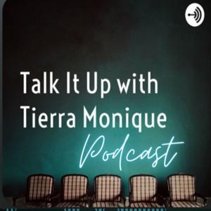 Talk It Up with Tierra Monique