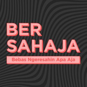 BERSAHAJA (Bebas Ngeresahin Apa Aja)