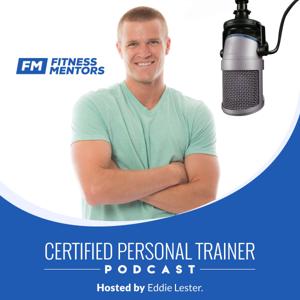 Certified Personal Trainer Podcast by Eddie Lester