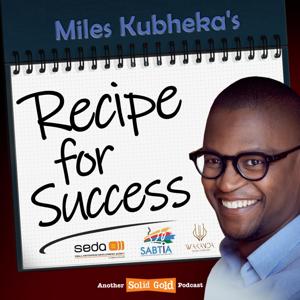 Recipe For Success with Miles Kubheka