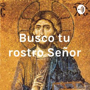 Busco tu rostro Señor