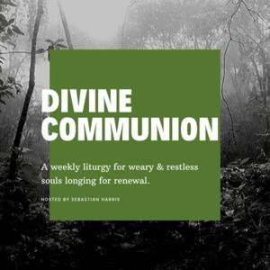 Divine Communion (A weekly liturgy for weary & restless souls, longing for renewal)