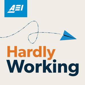 Hardly Working with Brent Orrell by AEI Podcasts