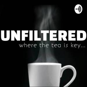 Unfiltered: Spilling the tea and everything in between!