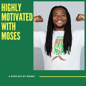 Highly Motivated With Moses Podcast