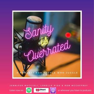 Sanity is Overrated: The podcast for those who juggle it all