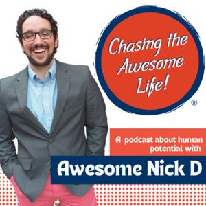 Chasing the Awesome Life with Awesome Nick D!