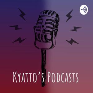 Kyatto's Podcasts