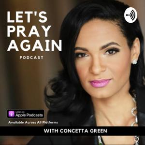 Let’s Pray Again Podcast with Concetta Green