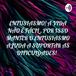 🌹ENTUSIASMO! A VIDA NÃO É FÁCIL , POR ISSO MANTER O ENTUSIASMO AJUDA A SUPORTAR AS DIFICULDADES! 🌹