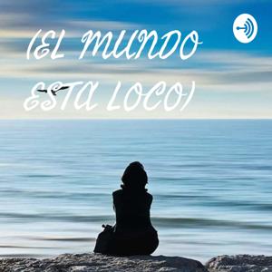 (EL MUNDO ESTA LOCO PODCAST)