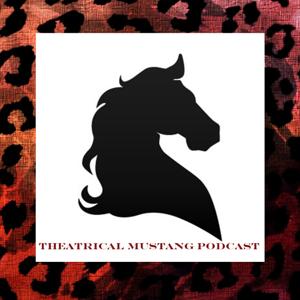 Theatrical Mustang Podcast