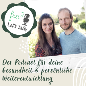 freihochdrei - let's talk! Der Podcast für deine Gesundheit & persönliche Weiterentwicklung