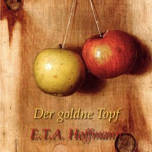 goldne Topf, Der by E. T. A. Hoffmann (1776 - 1822)