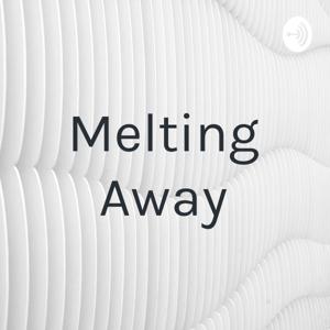 Melting Away