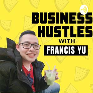 Business Hustle with Francis Yu