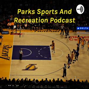 Parks Sports And Recreation Podcast - Powered by Rob Parks Jr.