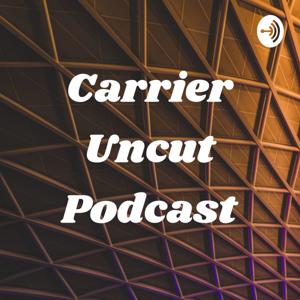 Carrier Uncut Podcast