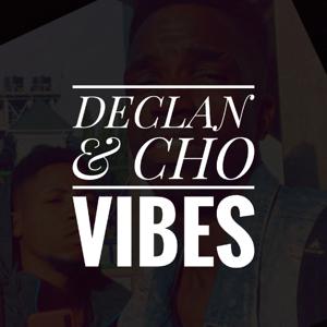 DECLAN & CHO VIBES