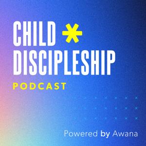 The Child Discipleship Podcast by Awana