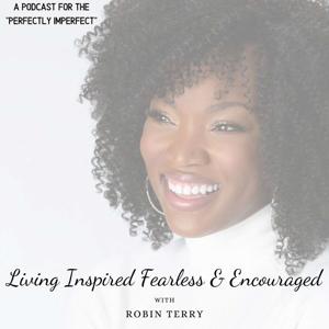 Living Inspired Fearless & Encouraged with Robin Terry