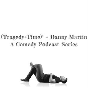 Tragedy+Time= Danny Martin