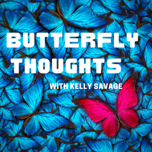 Butterfly Thoughts with Kelly Savage