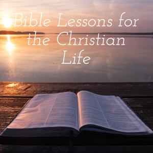 Bible Lessons for the Christian Life