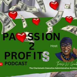 Passion 2 Profit$ with Therese W. Gamble