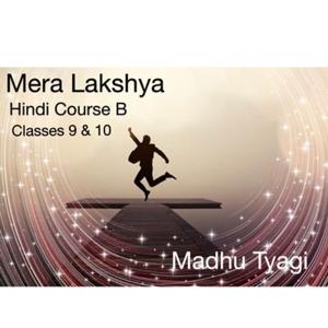 Mera lakshya ...Hindi Course B , Class 9 & 10